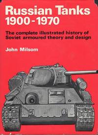 Russian Tanks 1900- 1970: The Complete Illustrated History of Soviet Armoured Theory and Design Russian Tanks 1900- 1970: The Complete Illustrated History of Soviet Armoured Theory and Design