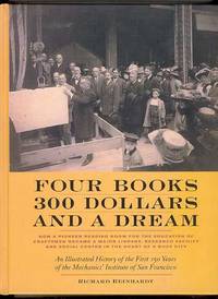 FOUR BOOKS 300 DOLLARS AND A DREAM: An Illustrated History of the First 150 Years of the Mechanics' Institute of San Francisco FOUR BOOKS 300 DOLLARS AND A DREAM: An Illustrated History of the First 150 Years of the Mechanics' Institute of San Francisco