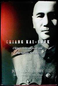 Chiang Kai Shek: China's Generalissimo and the Nation He Lost Chiang Kai Shek: China's Generalissimo and the Nation He Lost