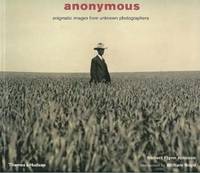 Anonymous: Enigmatic Images from Unknown Photographers Anonymous: Enigmatic Images from Unknown Photographers