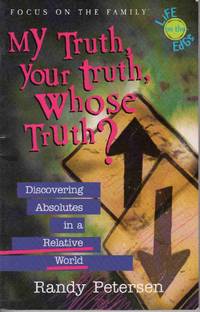 MY TRUTH, YOUR TRUTH, WHOSE TRUTH?: DISCOVERING ABSOLUTES IN A RELATIVE  WORLD