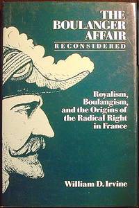 The Boulanger Affair Reconsidered: Royalism, Boulangism, and the origins of the Radical Right in France The Boulanger Affair Reconsidered: Royalism, Boulangism, and the origins of the Radical Right in France