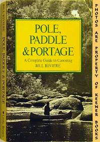 Pole, Paddle & Portage (A Complete Guide To Canoeing) Pole, Paddle & Portage (A Complete Guide To Canoeing)