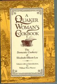 A Quaker Woman's Cookbook: The Domestic Cookery of Elizabeth Ellicott Lea