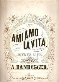 AMIAMO LA VITA: JOYOUS LIFE. Music by Alberto Randegger (1832-1911). Words by S. Arthur