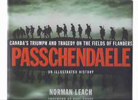 PASSCHENDAELE: An Illustrated History - Canada's Triumph and Tragedy on the Fields of Flanders ( WWI / World War I / General Arthur Currie / Canadian Corps related ) PASSCHENDAELE: An Illustrated History - Canada's Triumph and Tragedy on the Fields of Flanders ( WWI / World War I / General Arthur Currie / Canadian Corps related )