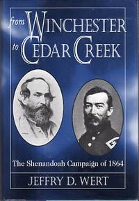 From Winchester to Cedar Creek: The Shenandoah Campaign of 1864
