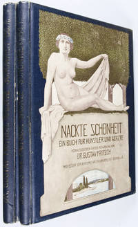 Nackte Schˆnheit: Ein Buch f¸r K¸nstler und ƒrzte. Mit 336 k¸nstlerischen Aktstudien nach photographischen Aufnahmen (Herausgegeben unter Mitwirkung von Dr. Gustav Fritsch, Professor der Anatomie an der Universit‰t Berlin)