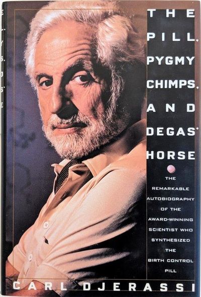 Image for The Pill, Pygmy Chimps, and Degas' Horse: The Autobiography of Carl Djerassi.