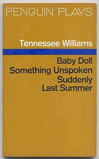 Baby Doll: The Script for the Film, Something Unspoken, Suddenly Last Summer: Penguin Plays: Three Plays
