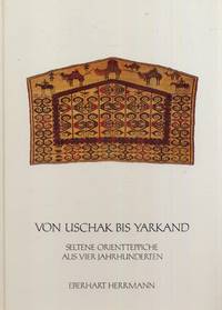 Von Uschak Bis Yarkand: Seltene Orienttepiche Aus Vier Jahrhunderten