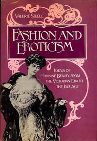 Fashion and Eroticism: The Ideals of Feminine Beauty from the Victorian Era to the Jazz Age
