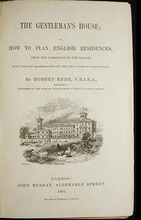 The Gentleman's House; or, How to Plan English Residences, from the Parsonage to the Palace; with Tables of Accomodation and Cost, and a Series of Selected Plans