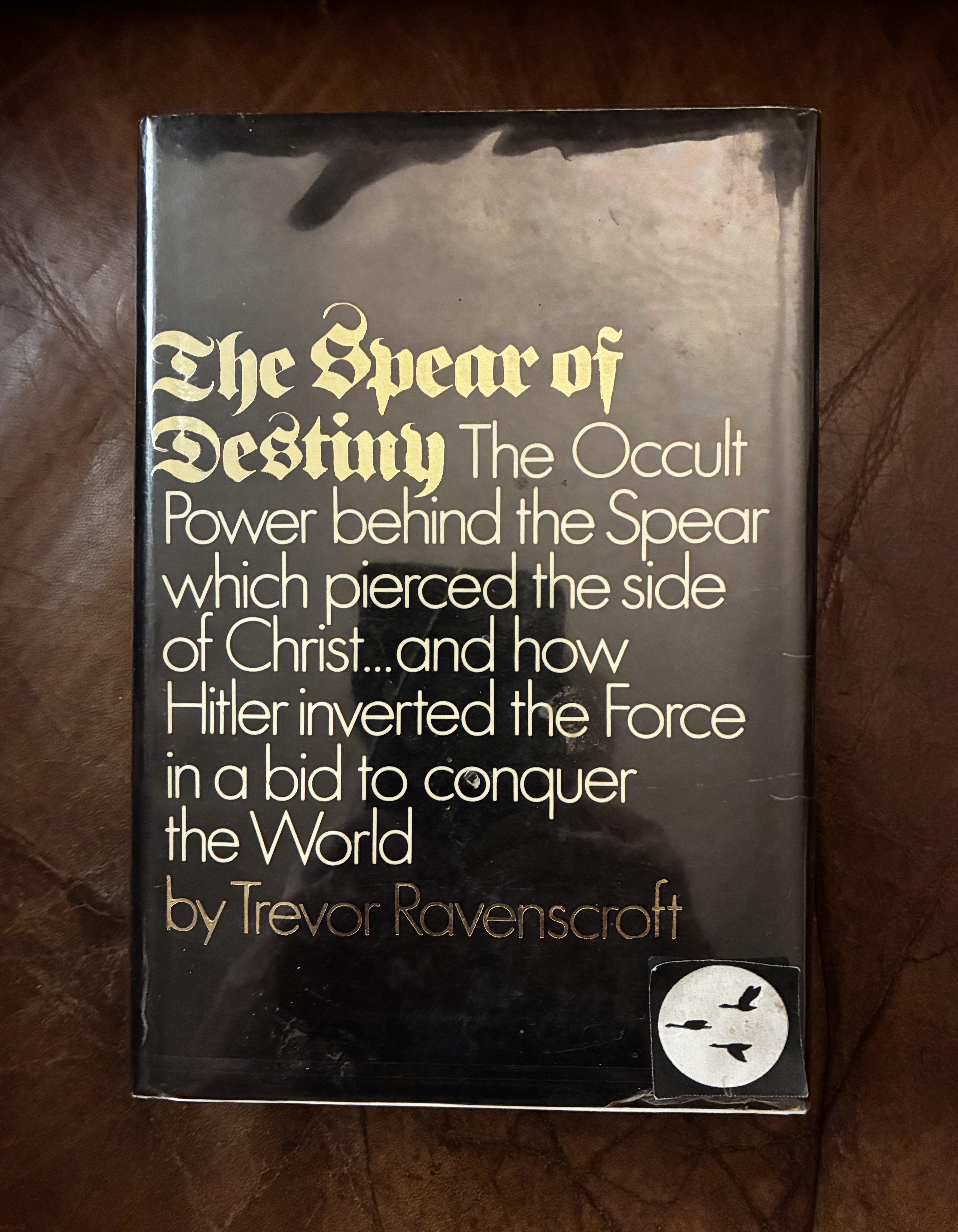 The Spear of Destiny: the Occult Power Behind the Spear Which Pierced the Side of Christ