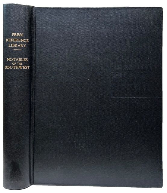 Press Reference Library. Southwest Edition. Notables of the Southwest being the portraits and biographies of progressive men of the Southwest, who have helped in the development and history making of this wonderful country.