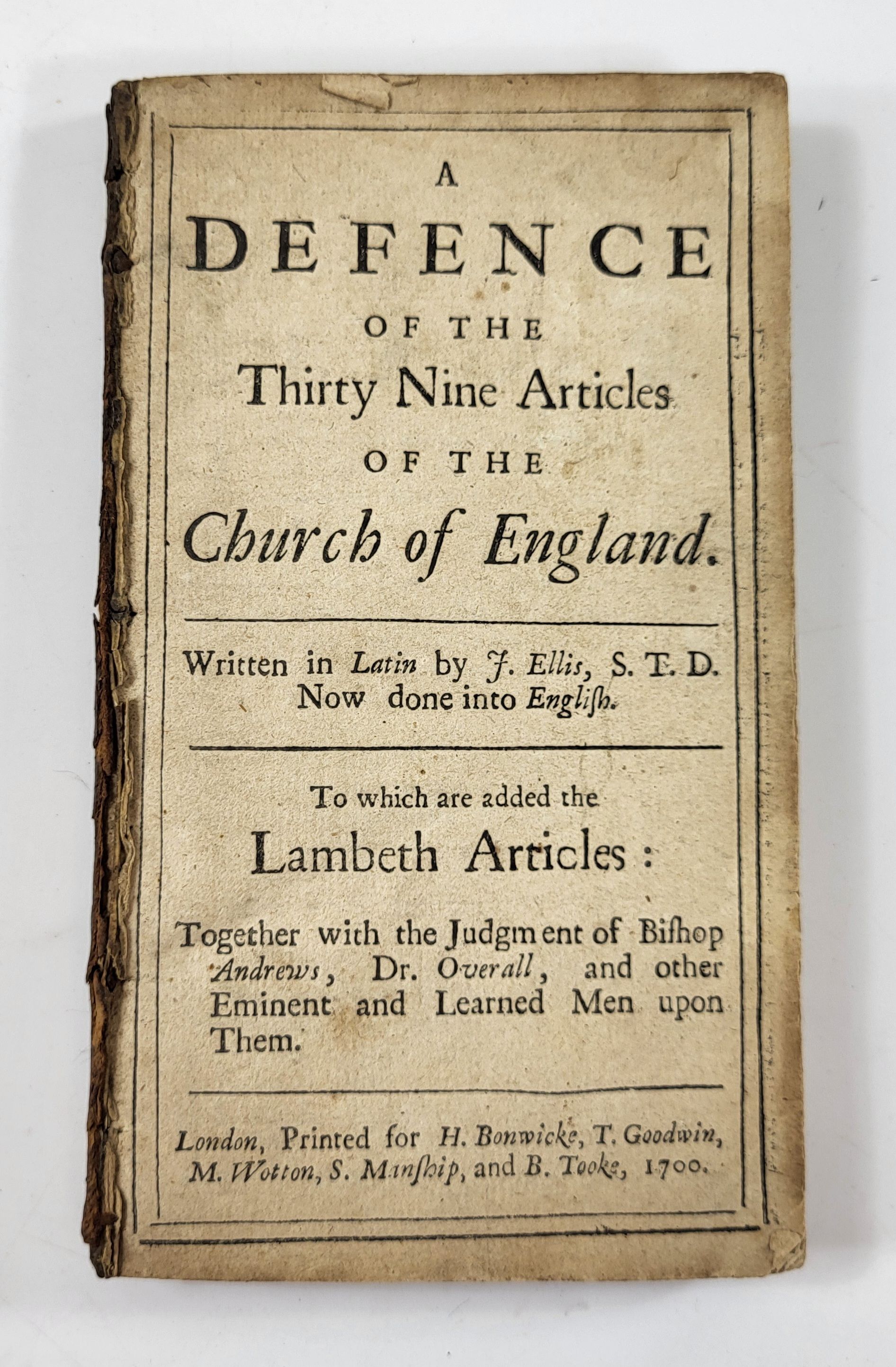 A Defence of the Thirty Nine Articles of the Church of England. To Which are Added the Lambeth Articles: Together with the Judgment of Bishop Andrews, Dr. Overall, and Other Eminent and Learned Men Upon Them