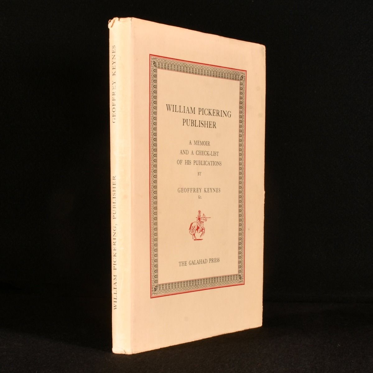 Geoffrey Keynes - William Pickering Publisher: A Memoir and a Checklist of His Publications