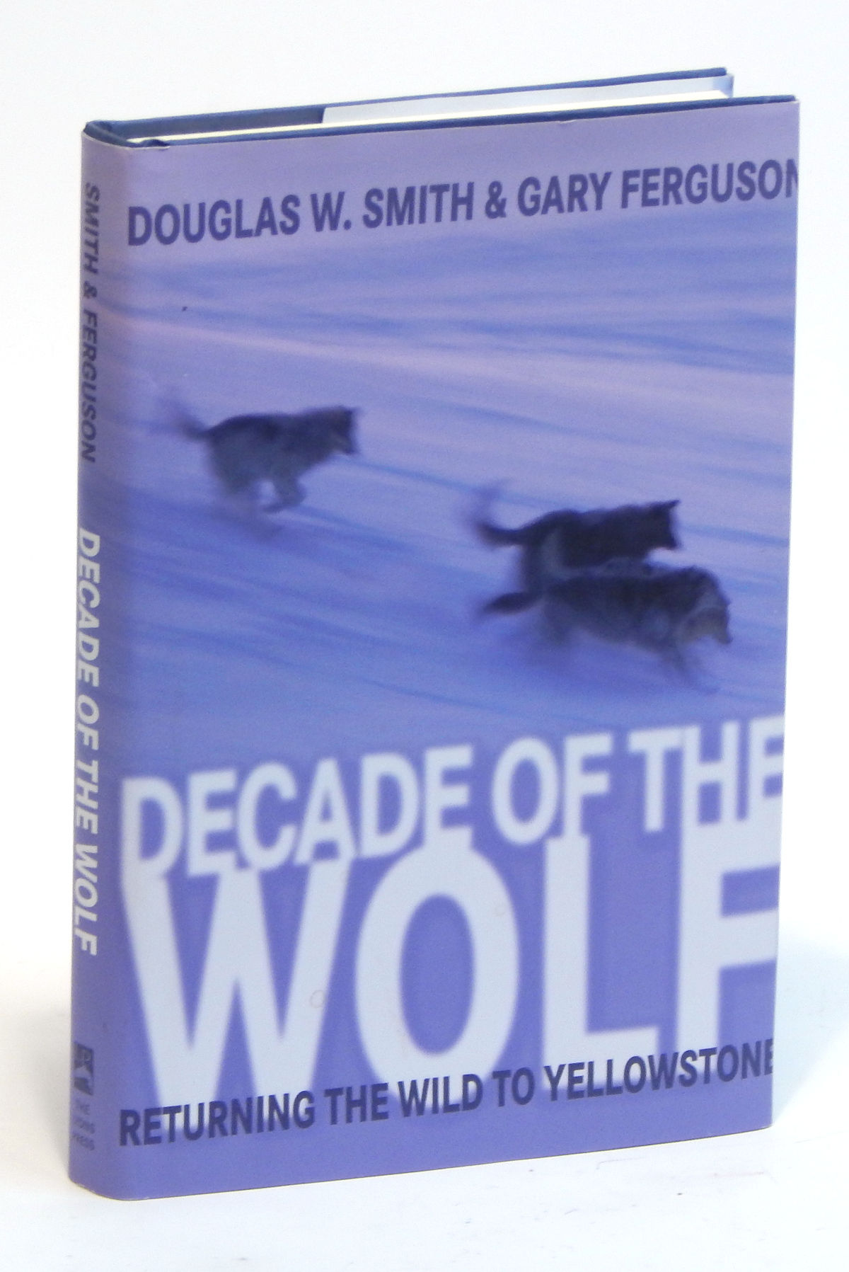 Image for Decade of the Wolf: Returning the Wolf to Yellowstone Decade of the Wolf: Returning the Wolf to Yellowstone