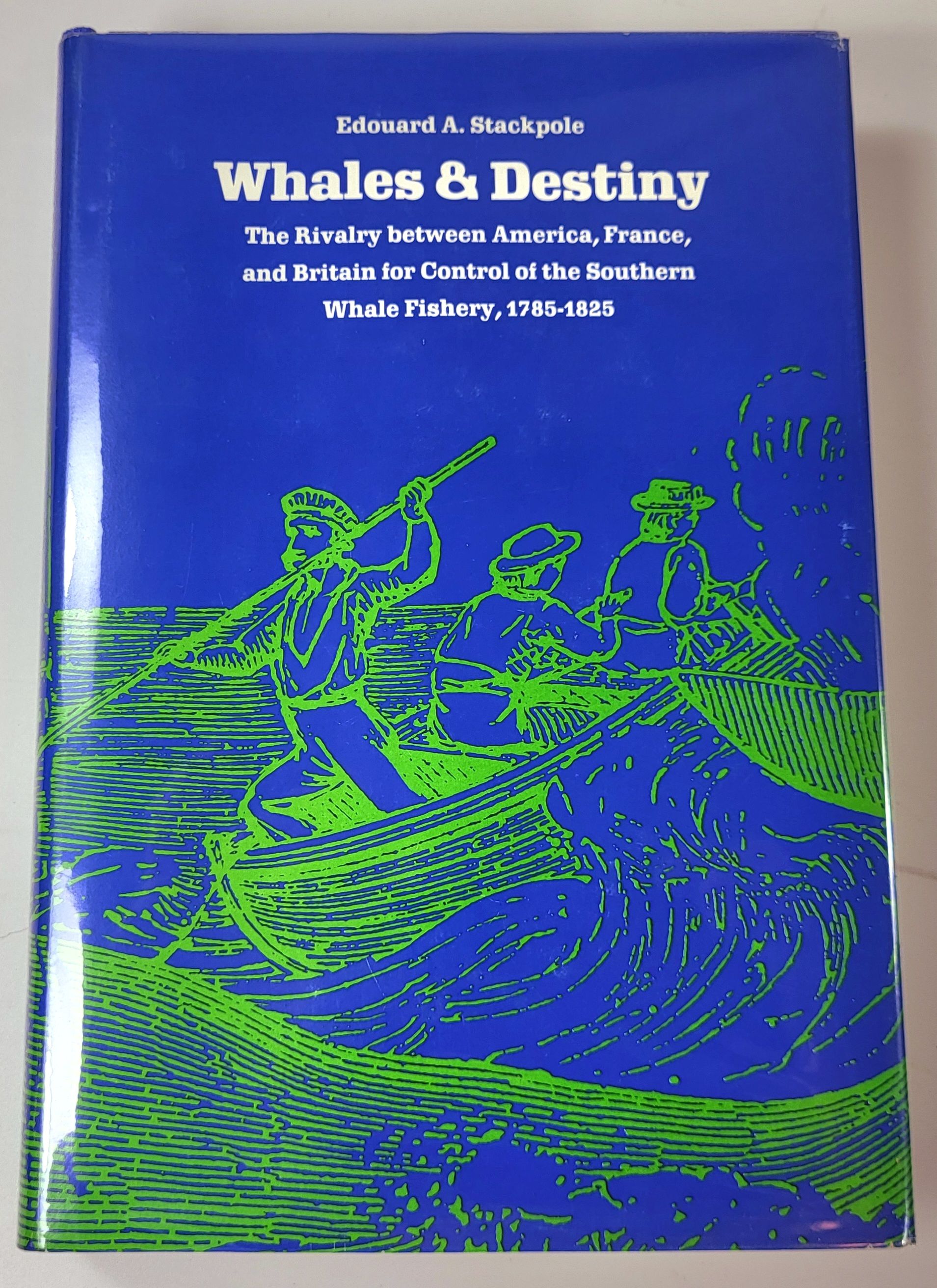 Whales & Destiny: The Rivalry Between America, France and Britain for Control of the Southern Whale Fishery, 1785-1825