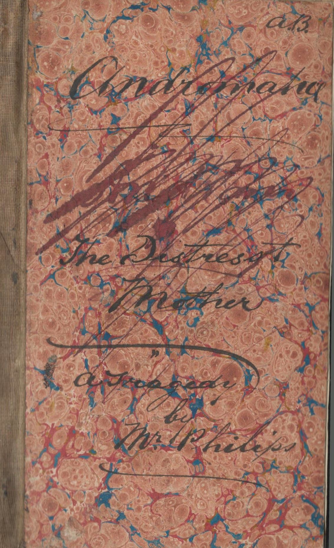 The Distrest Mother. A Tragedy. As it is Acted at the Theatre-Royal in Drury-Lane . By His Majesty's ServantsBy Mr. Phillips