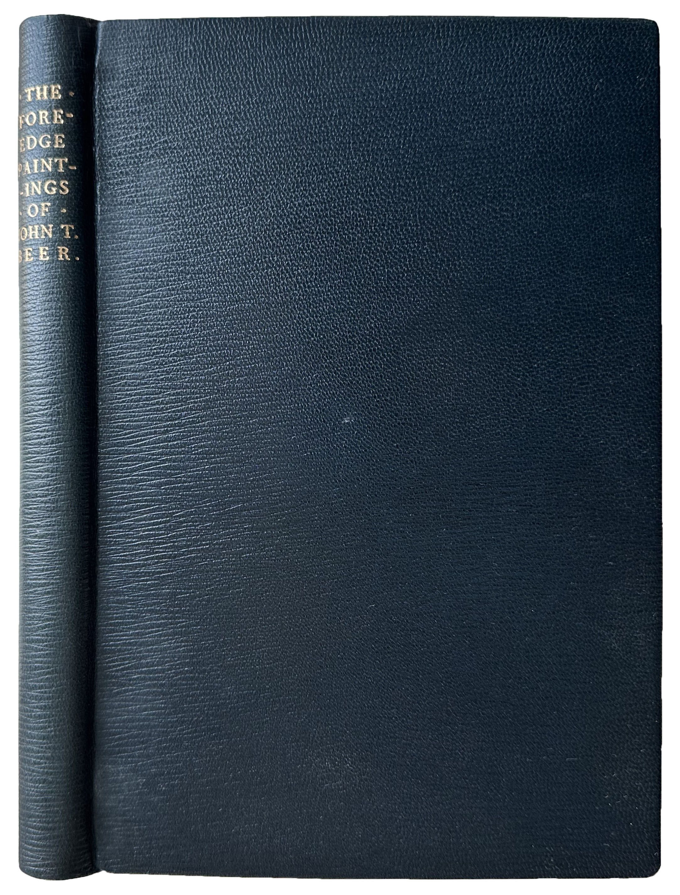 The Fore-edge Paintings of John T. Beer; a biographical & historical essay, followed by a Catalogue Raisonn based on the sale of his library. With a prologue: The ABC's of fore-edge painting.