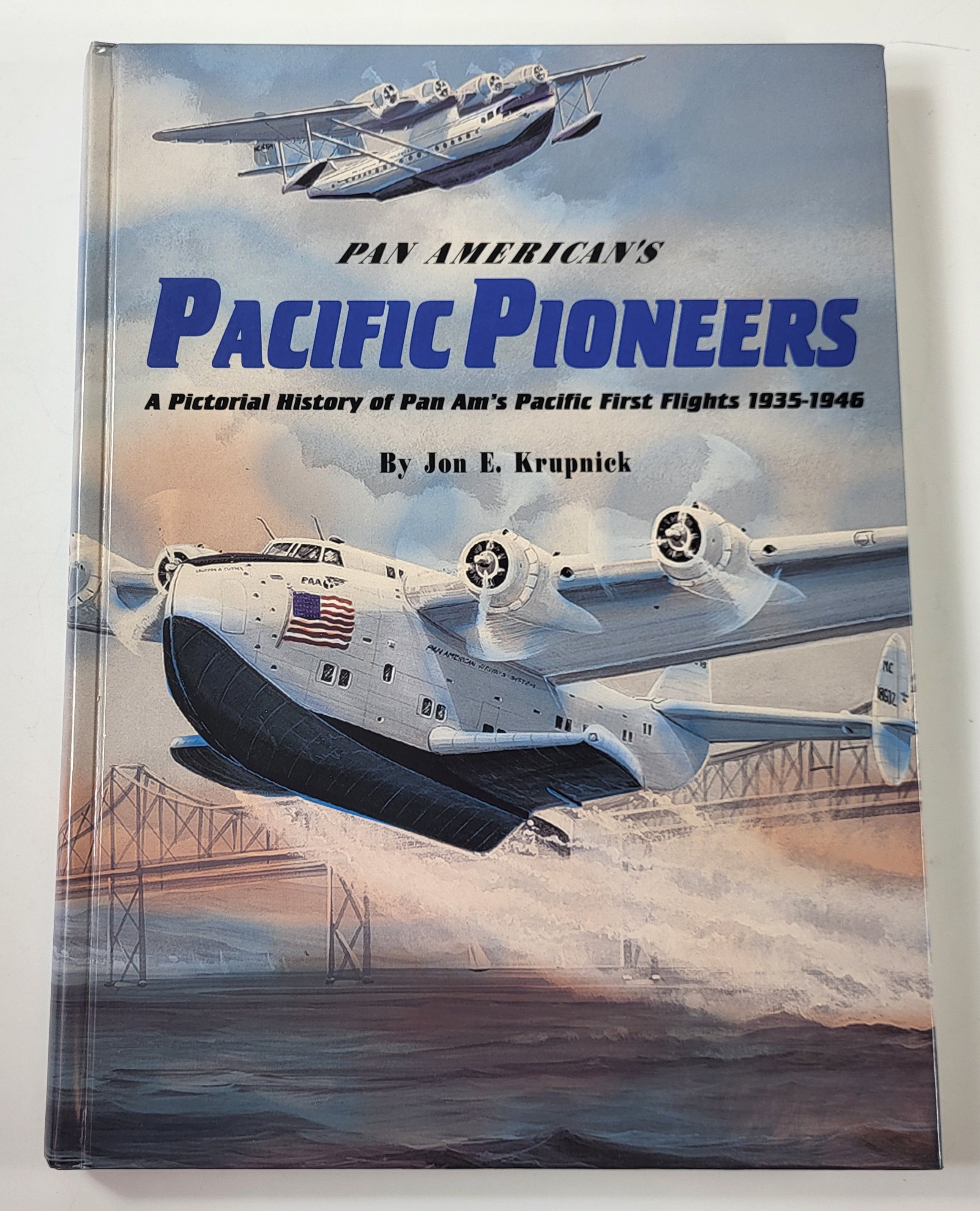 Pan American's Pacific Pioneers. Pan American Clippers United the Pacific Rim 1935-1946. A Pictorial History of Pan Am's Pacific First Flights 1935-1946