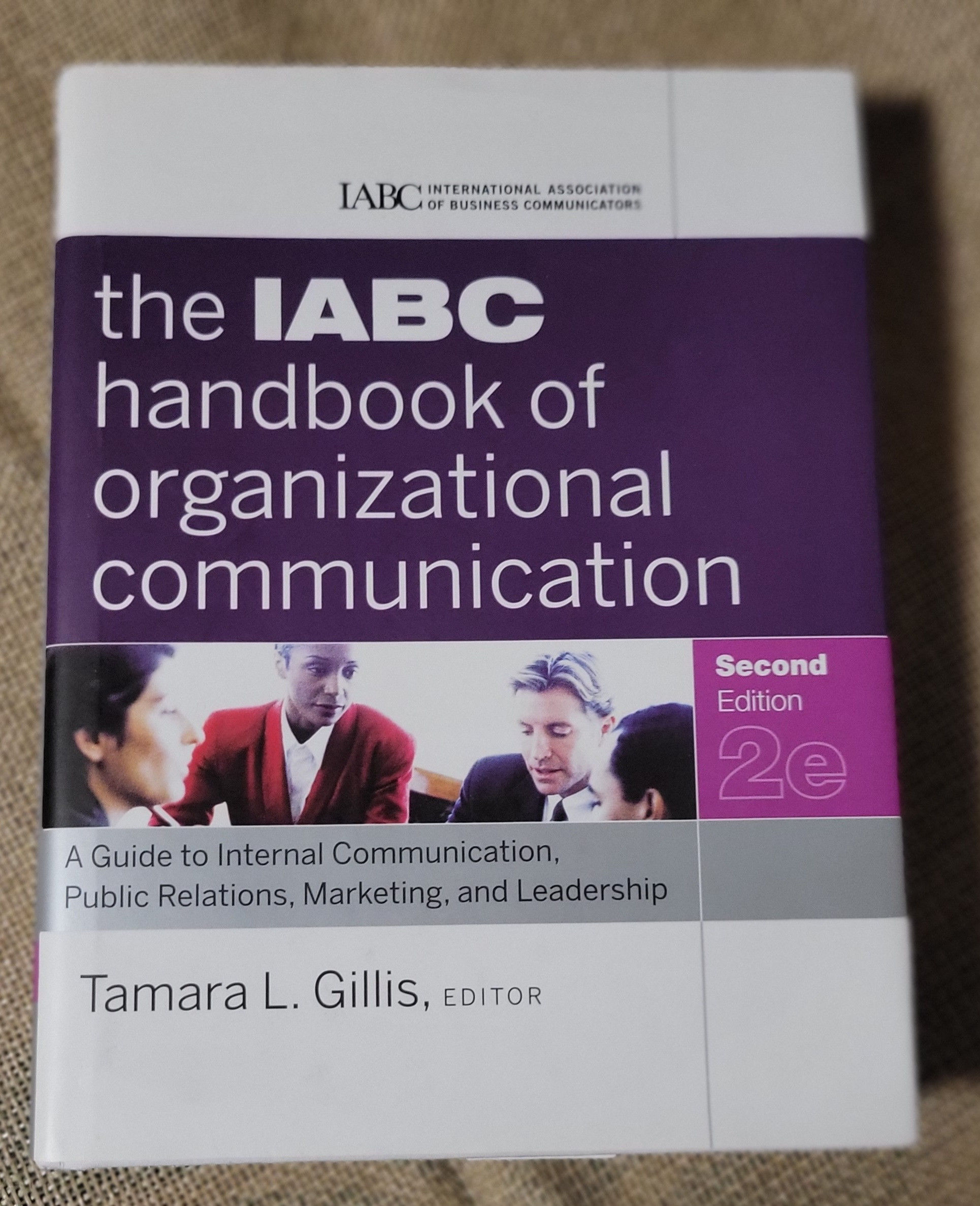 The IABC handbook of organizational communication: A Guide to Internal Communicatin, Public Relations, Marketting, and Leadership
