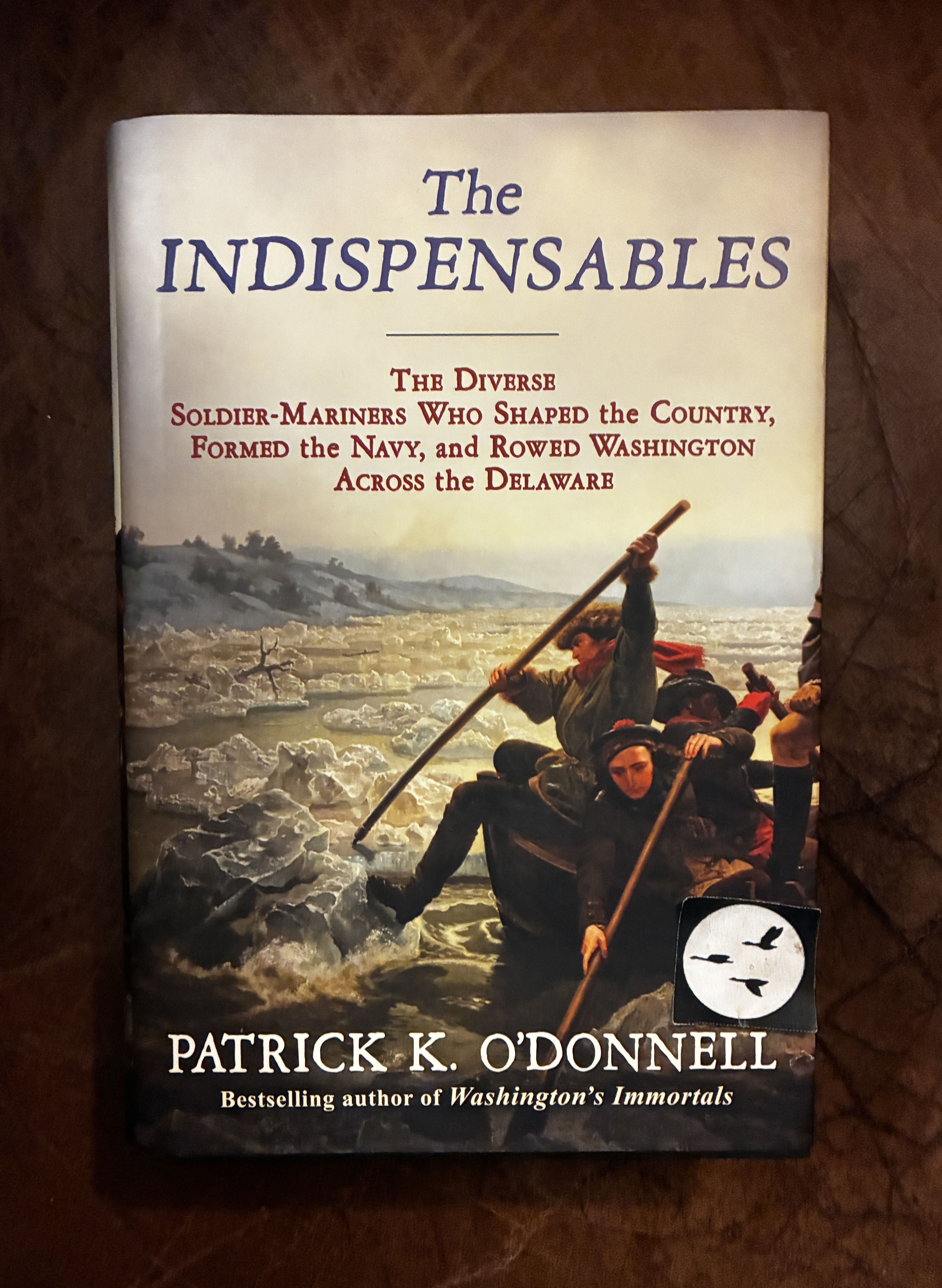 The Indispensables The Diverse Soldier-Mariners Who Shaped the Country, Formed the Navy, and Rowed Washington Across the Delaware