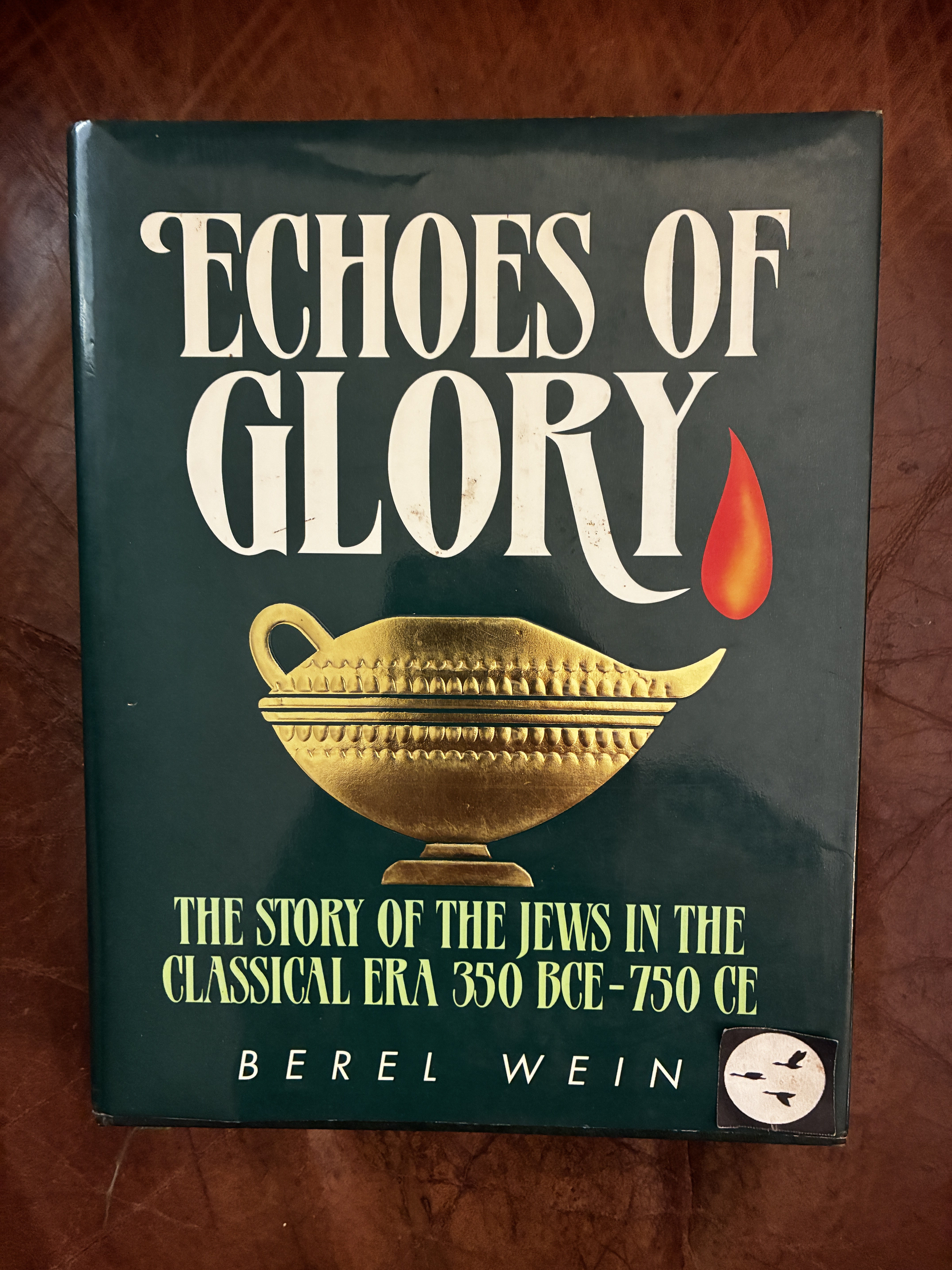 Echoes of Glory: The Story of the Jews in the Classical Era 350 BCE-750 CE