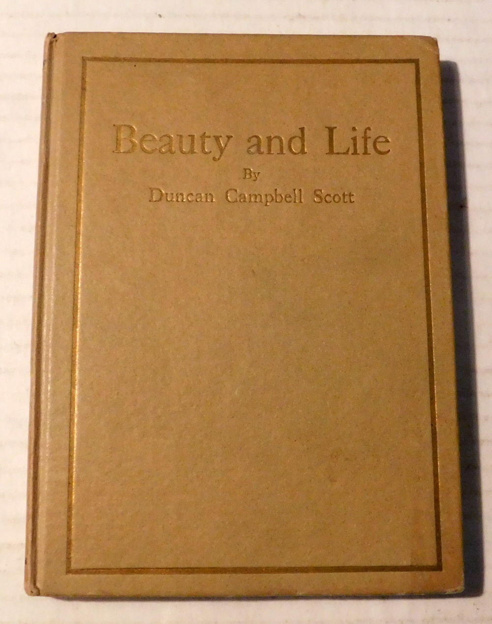 BEAUTY AND LIFE. [ASSOCIATION COPY INSCRIBED TO WILLIAM ARTHUR DEACON & SIGNED by DUNCAN CAMPBELL SCOTT].