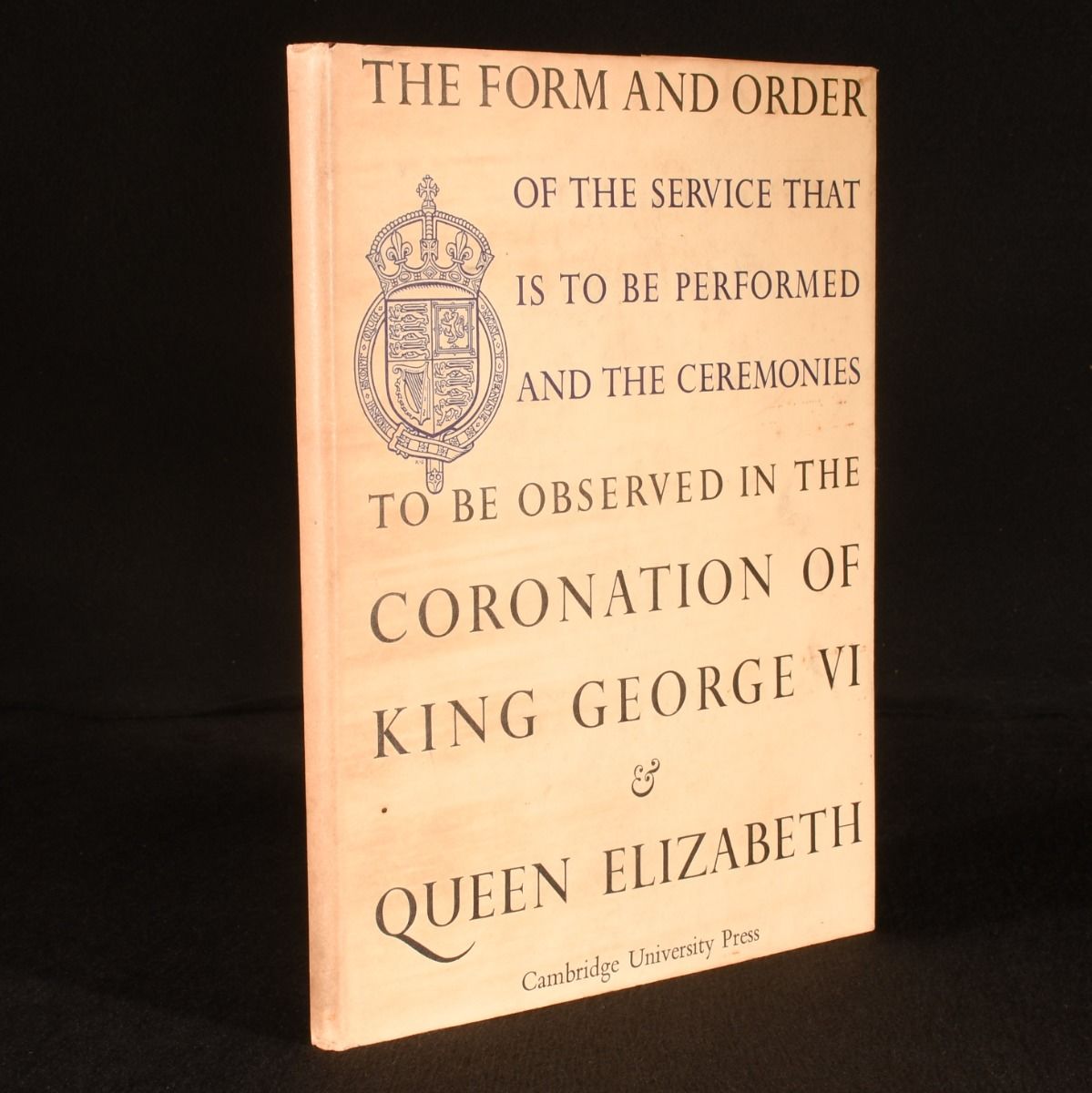 Anonymous - The Form and Order of the Service That Is to Be Performed and the Ceremonies That Are to Be Observed in the Coronation of Their Majesties King George VI & Queen Elizabeth in the Abbey Church of St. Peter
