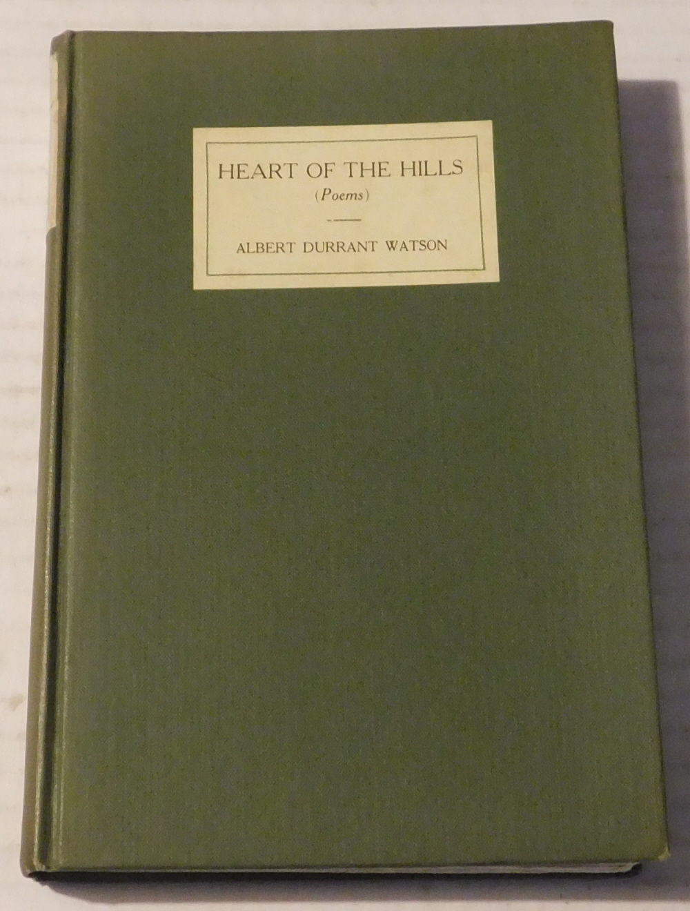 HEART OF THE HILLS (POEMS). [INSCRIBED & SIGNED by ALBERT DURRANT WATSON].