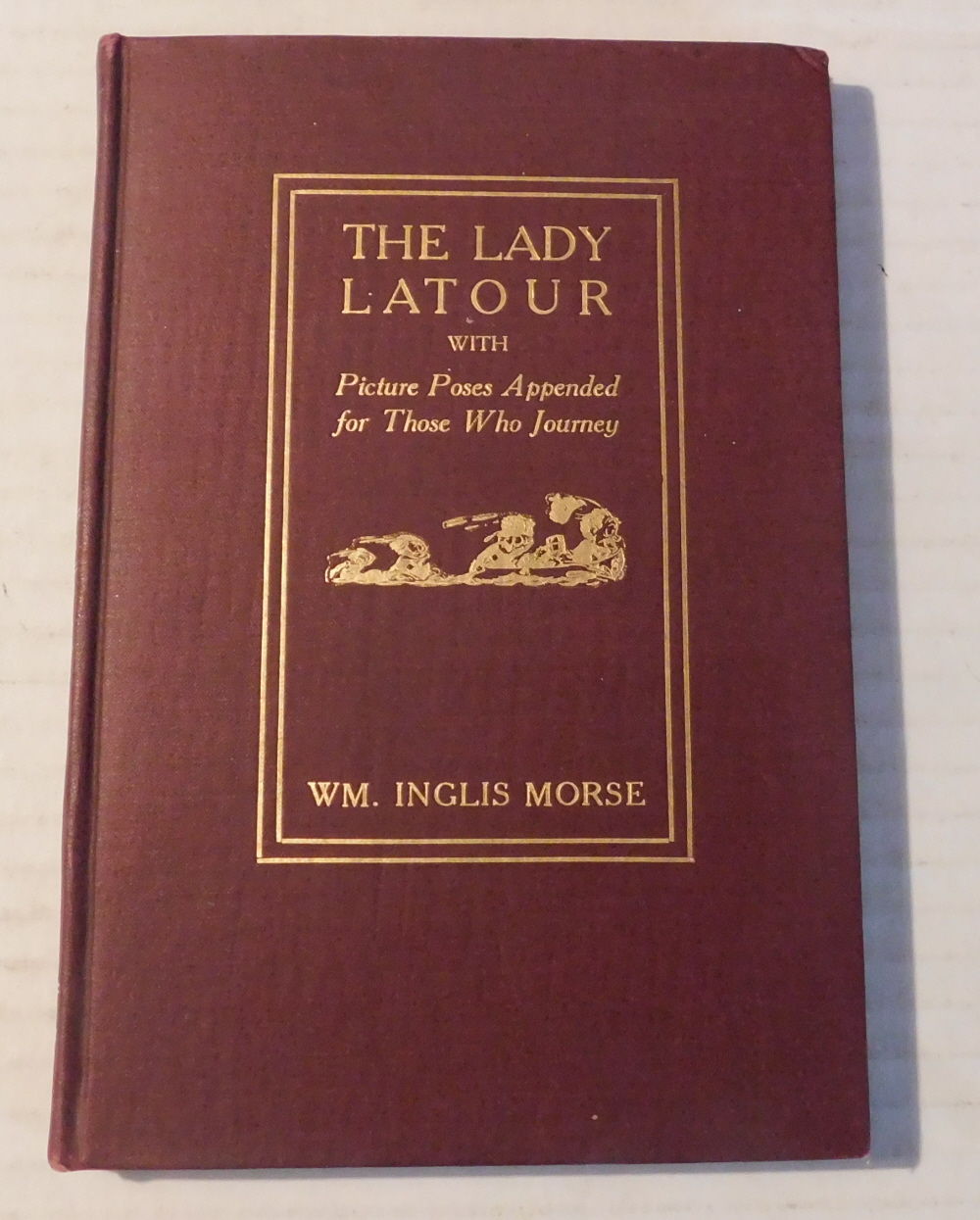 THE LADY LATOUR with Picture Poses Appended for Those Who Journey. By William Inglis Morse. Illustrations by F.G. Cooper (F.G.C.) and E.L. Proctor. [INSCRIBED & SIGNED by WILLIAM INGLIS MORSE to MARY LONGLEY MERCER].