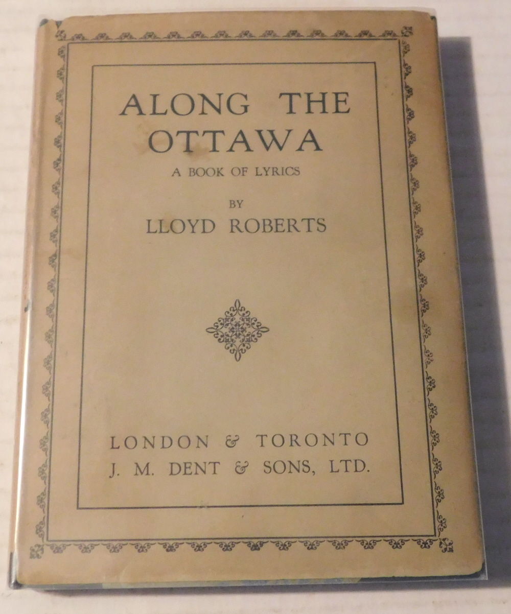 ALONG THE OTTAWA: A Book of Lyrics. [ASSOCIATION COPY, INSCRIBED & SIGNED by LLOYD ROBERTS to the poet CLARA BERNHARDT and with an AUTOGRAPH LETTER SIGNED by the author and a SIGNED PHOTOGRAPH tipped-in].