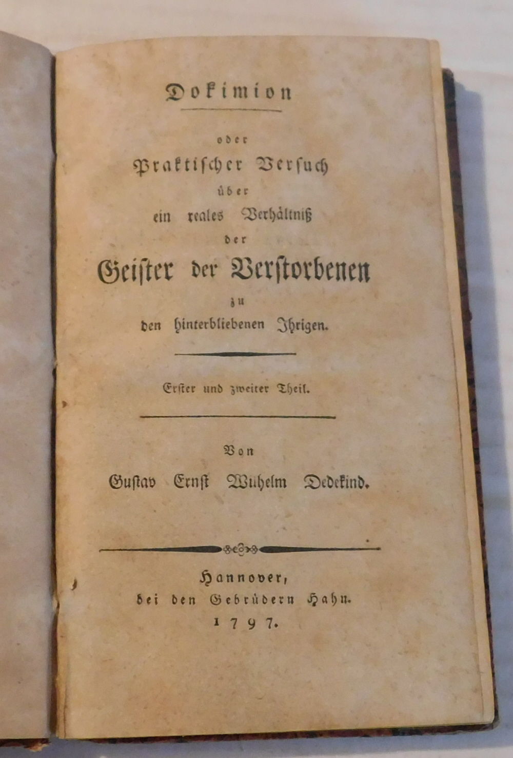 DOKIMION /oder Praktischer Versuch uber ein reales Verhaltniss der Geister der Verstorbenen zu den hinterbliebenen Ihrigen. Erster und zweiter Theil. (1797). [Together with]: UEBER GEISTERNAHE UND GEISTERWIRKUNG, oder uber die Wahrscheinlichkeit, dass die Geister der Verstorbenen den Lebenden sowohl