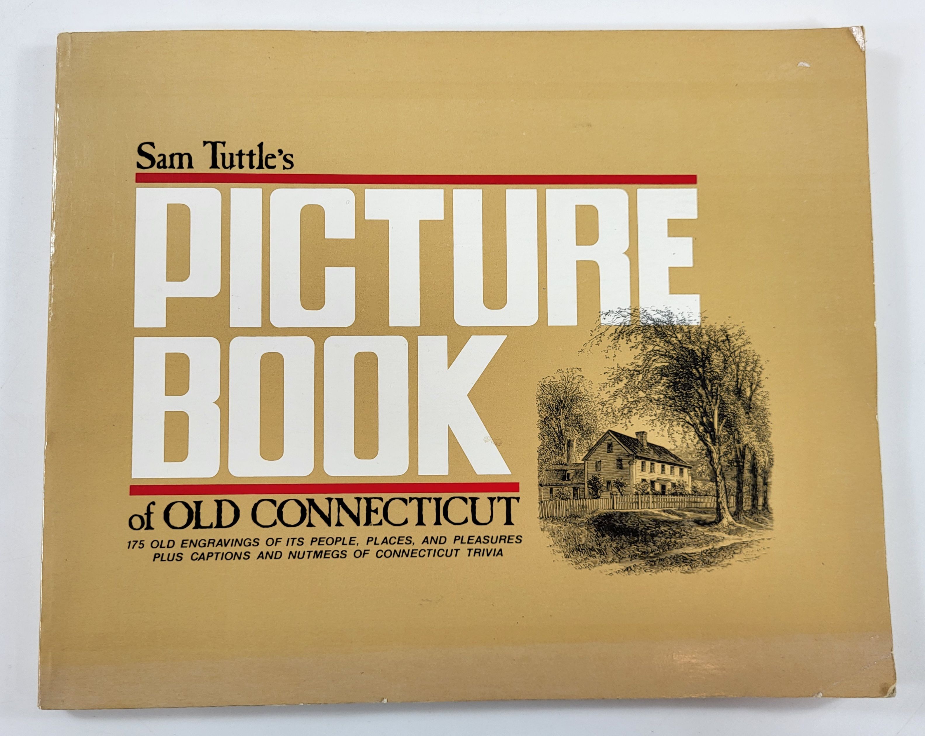 Sam Tuttle's Picture Book of Old Connecticut : 175 Old Engravings of Its People, Places, and Pleasures, Plus Captions and Nutmegs of Connecticut Trivia