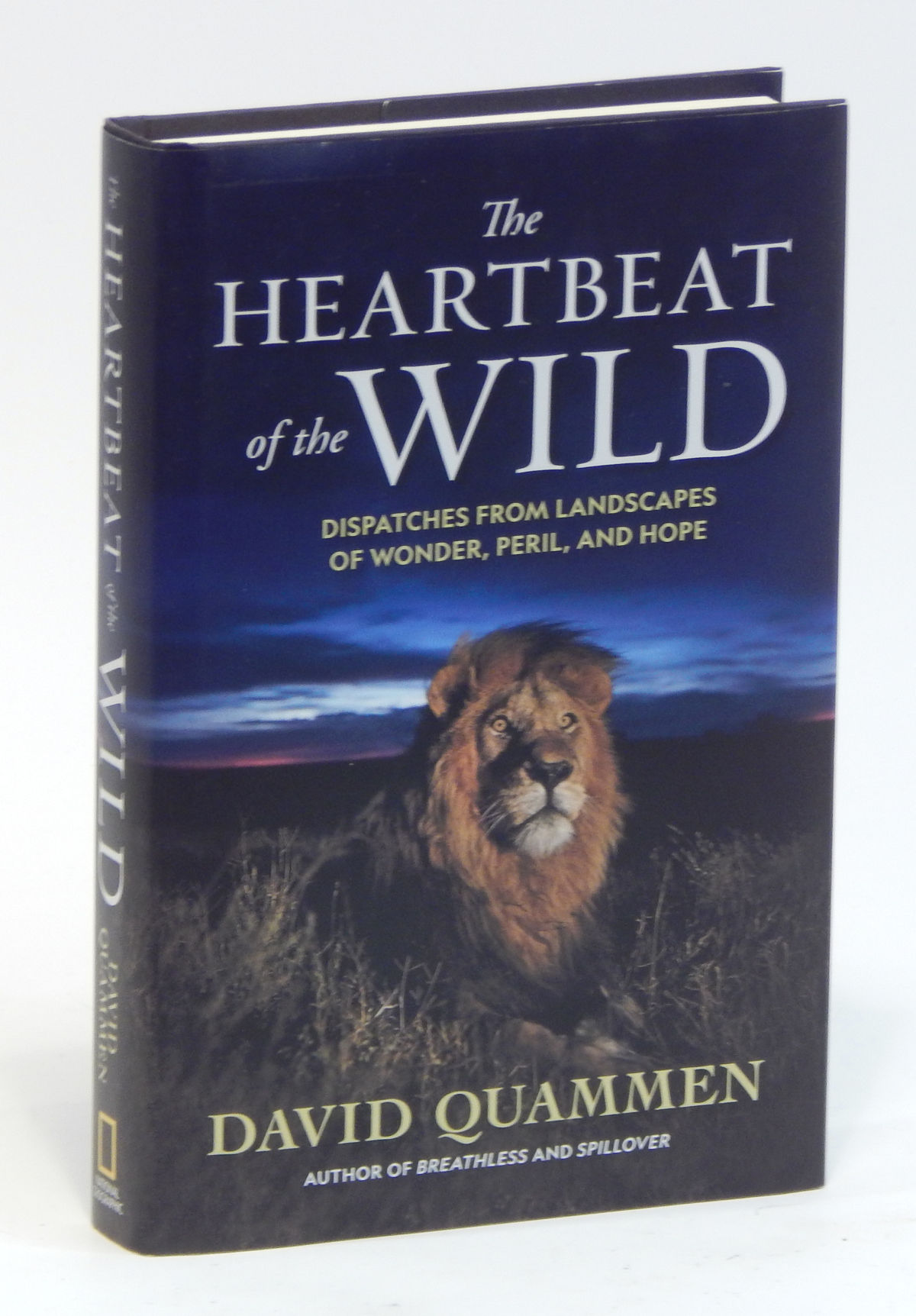The Heartbeat of the Wild: Dispatches from Landscapes of Wonder, Peril, and Hope