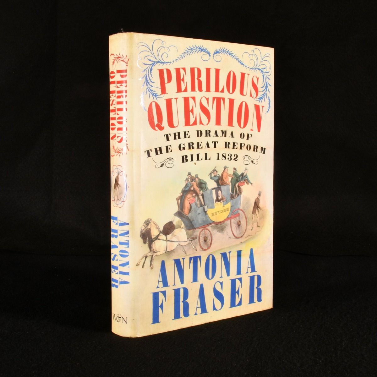 Antonia Fraser - Perilous Question: The Drama of the Great Reform Bill 1832