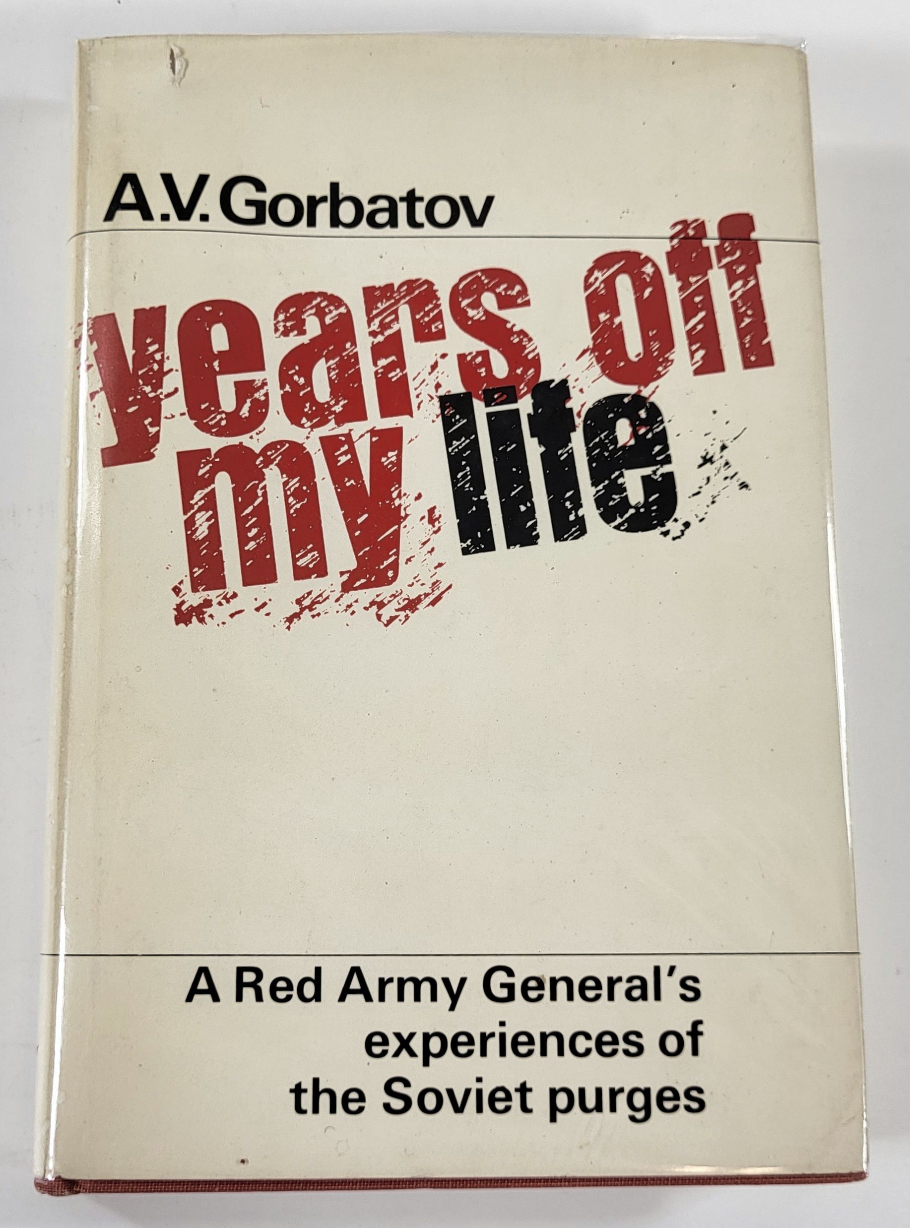 Image for Years Off My Life: The Memoirs of General of the Soviet Army A. V. Gorbatov Years Off My Life: The Memoirs of General of the Soviet Army A. V. Gorbatov
