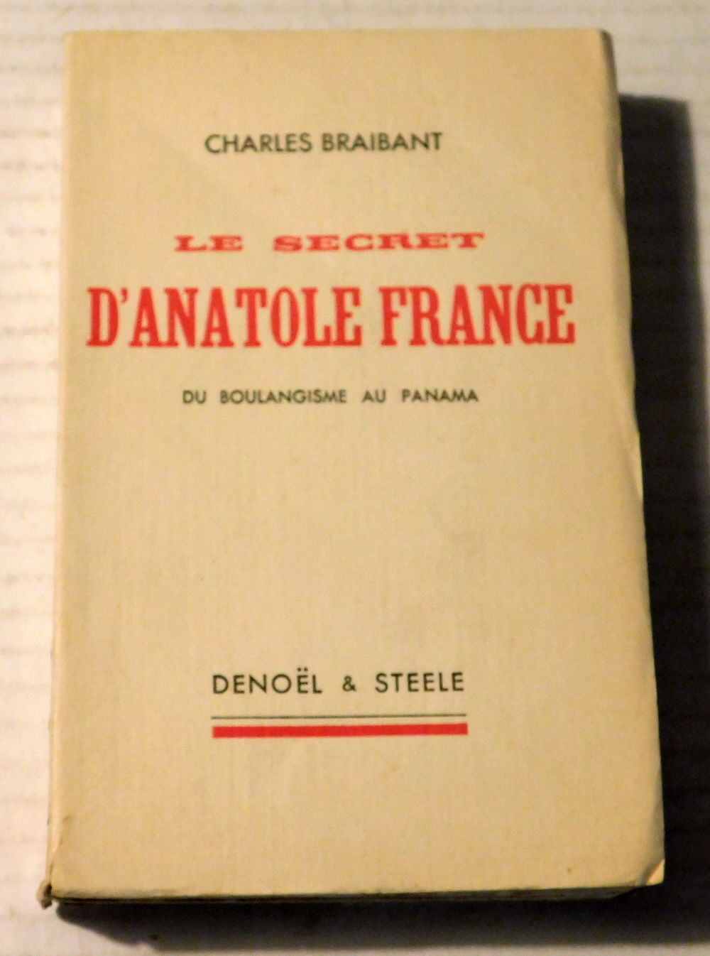 LE SECRET D'ANATOLE FRANCE / Du Boulangisme au Panama. [INSCRIBED by CHARLES BRAIBANT].