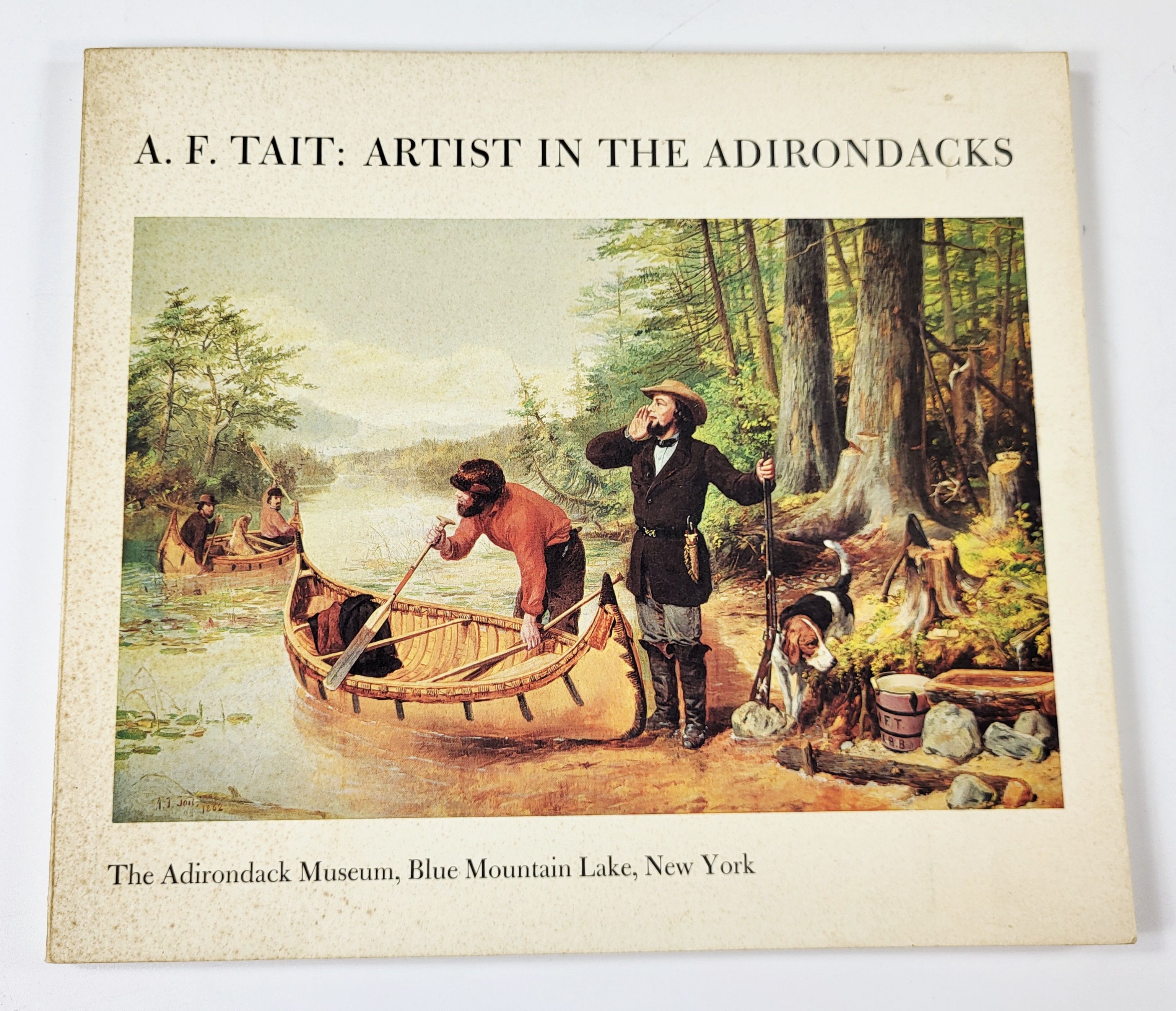 A. F. Tait: Artist in the Adirondacks. An Exhibition of Paintings and Other Works By the Sporting and Animal Artist Arthur Fitzwilliam Tait (1819-1905)