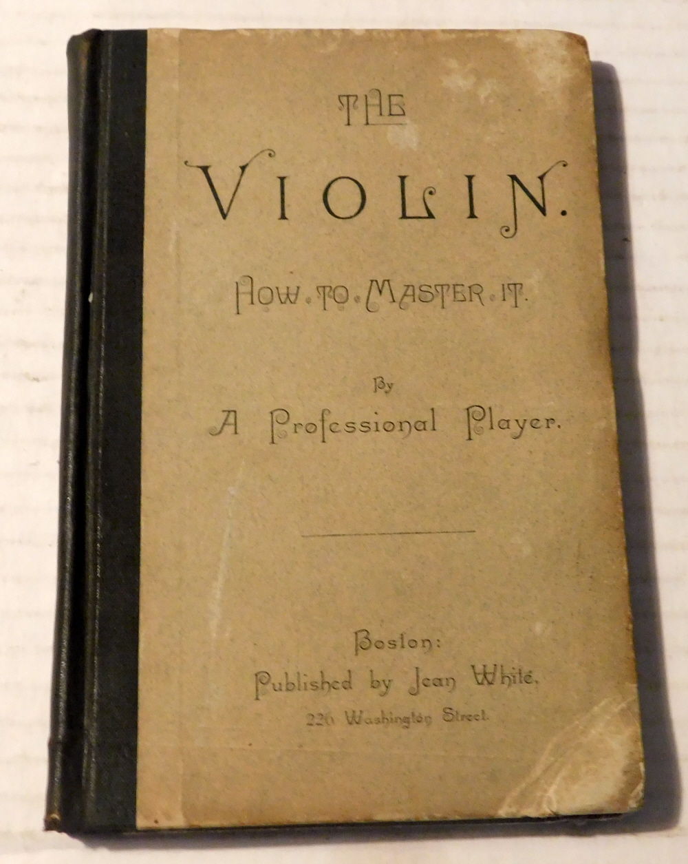 THE VIOLIN. HOW TO MASTER IT. By a Professional Player.