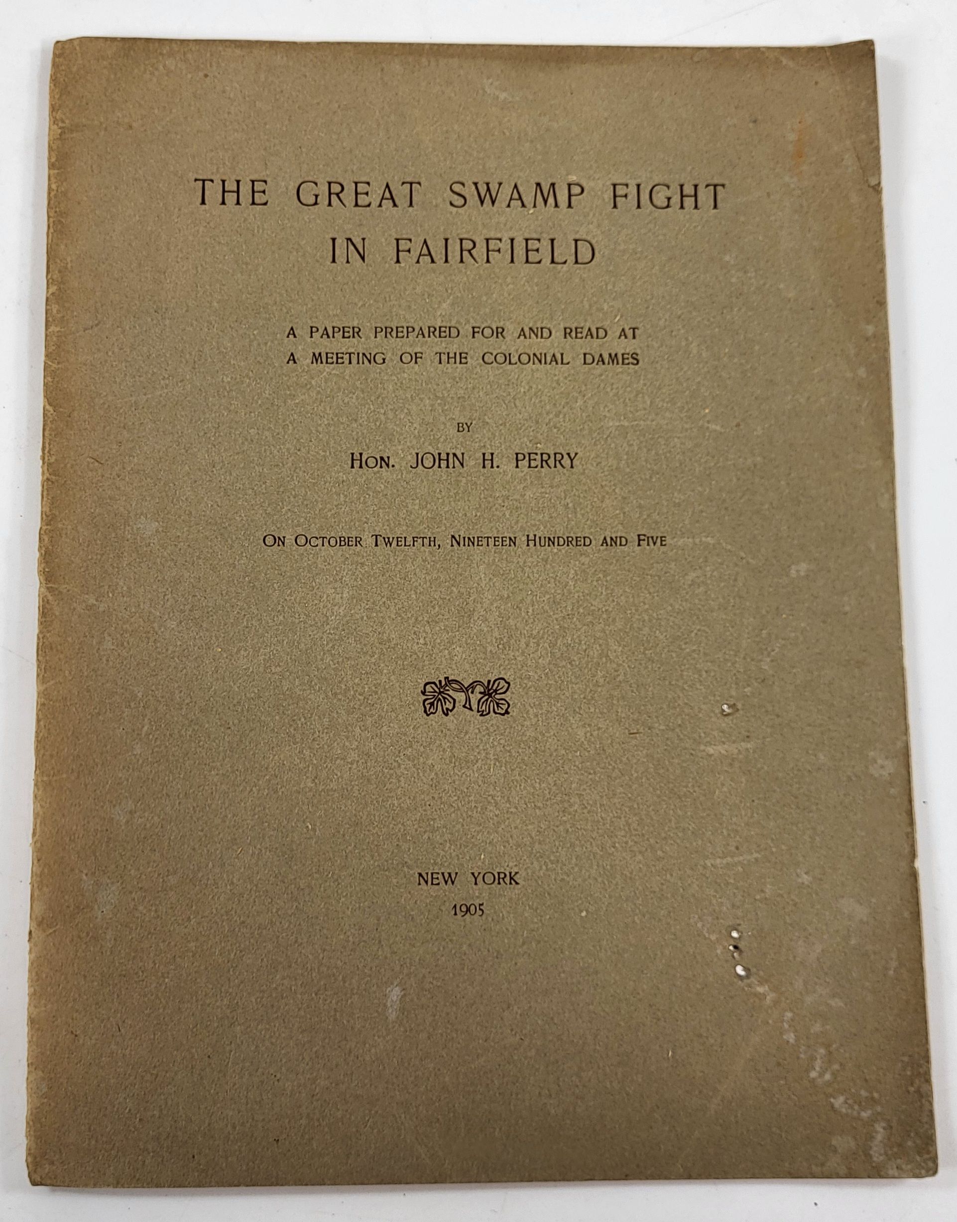 The Great Swamp Fight in Fairfield. A Paper Prepared for and Read at a Metting of the Colonial Dames.on October Twelfth, Nineteen Hundred and Five