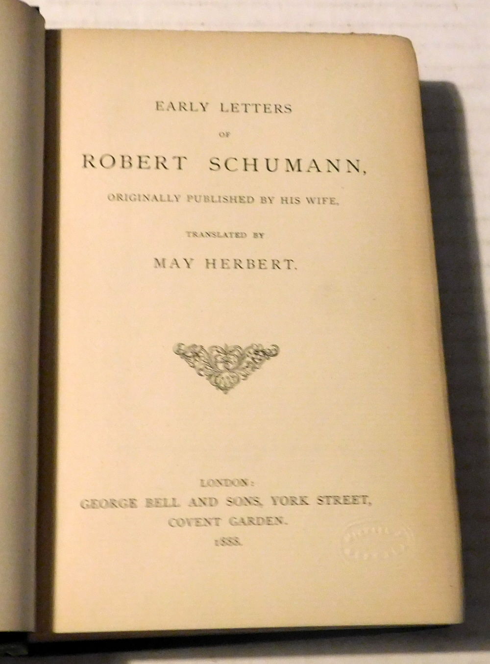EARLY LETTERS OF ROBERT SCHUMANN, Originally Published by His Wife, Translated by May Herbert.