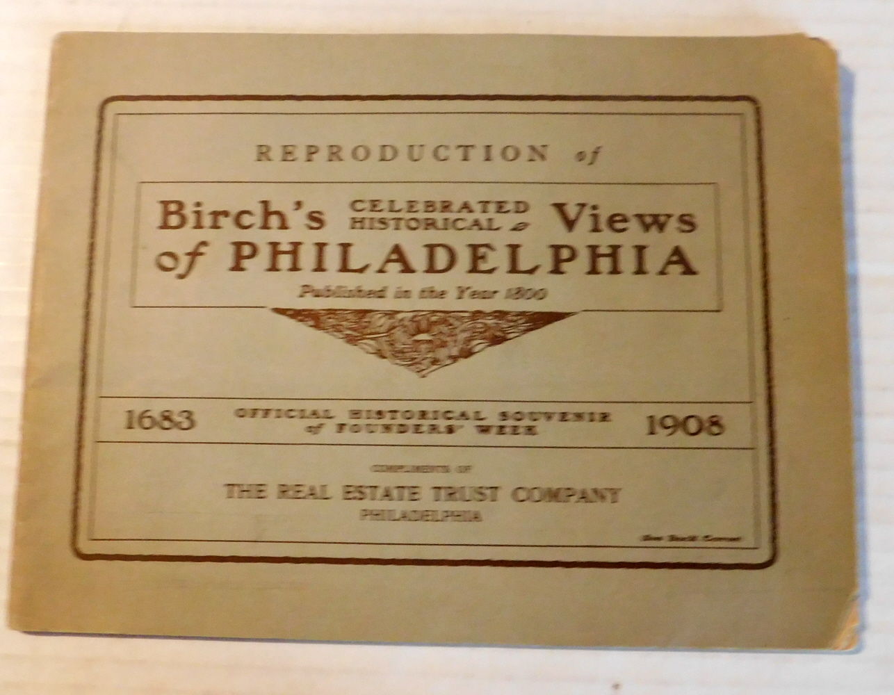 REPRODUCTION OF BIRCH'S CELEBRATED HISTORICAL VIEWS OF PHILADELPHIA PUBLISHED IN THE YEAR 1800: OFFICIAL HISTORICAL SOUVENIR OF FOUNDERS' WEEK 1683-1908.