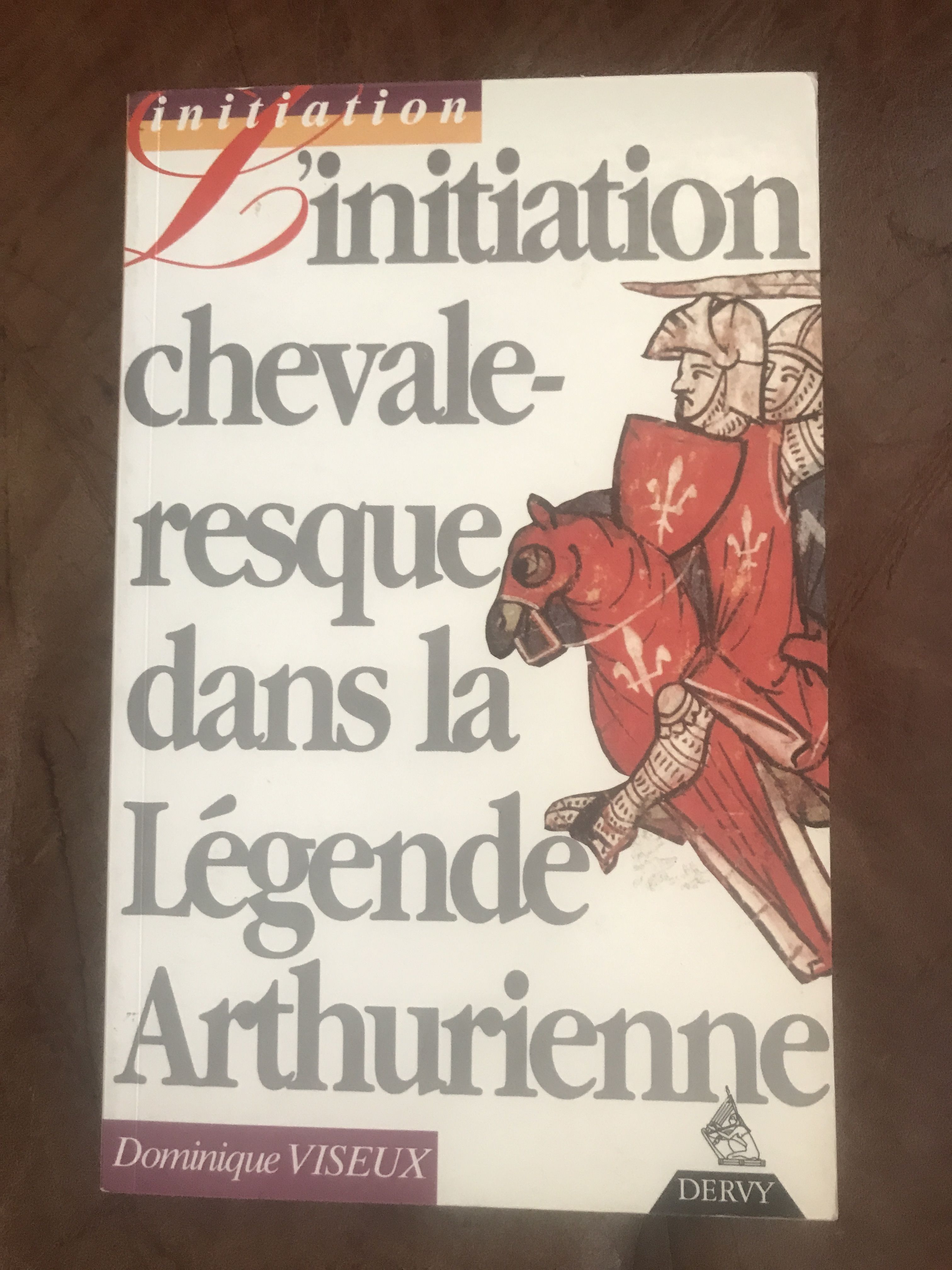 Viseux Dominique - L'Initiation Chevaleresque Dans la LGende Arthurienne