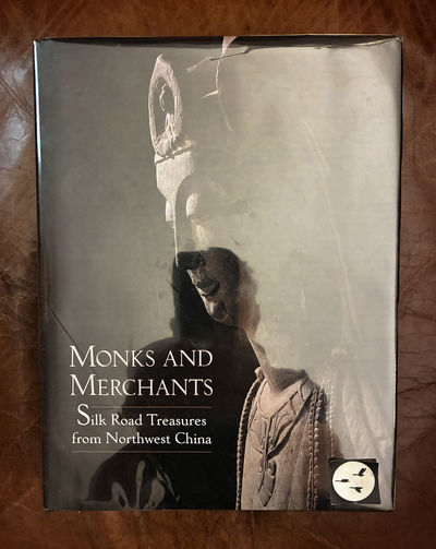 Image for Monks and Merchants Silk Road Treasures from Northwest China Gansu and Ningxia, 4th-7th Century Monks and Merchants Silk Road Treasures from Northwest China Gansu and Ningxia, 4th-7th Century