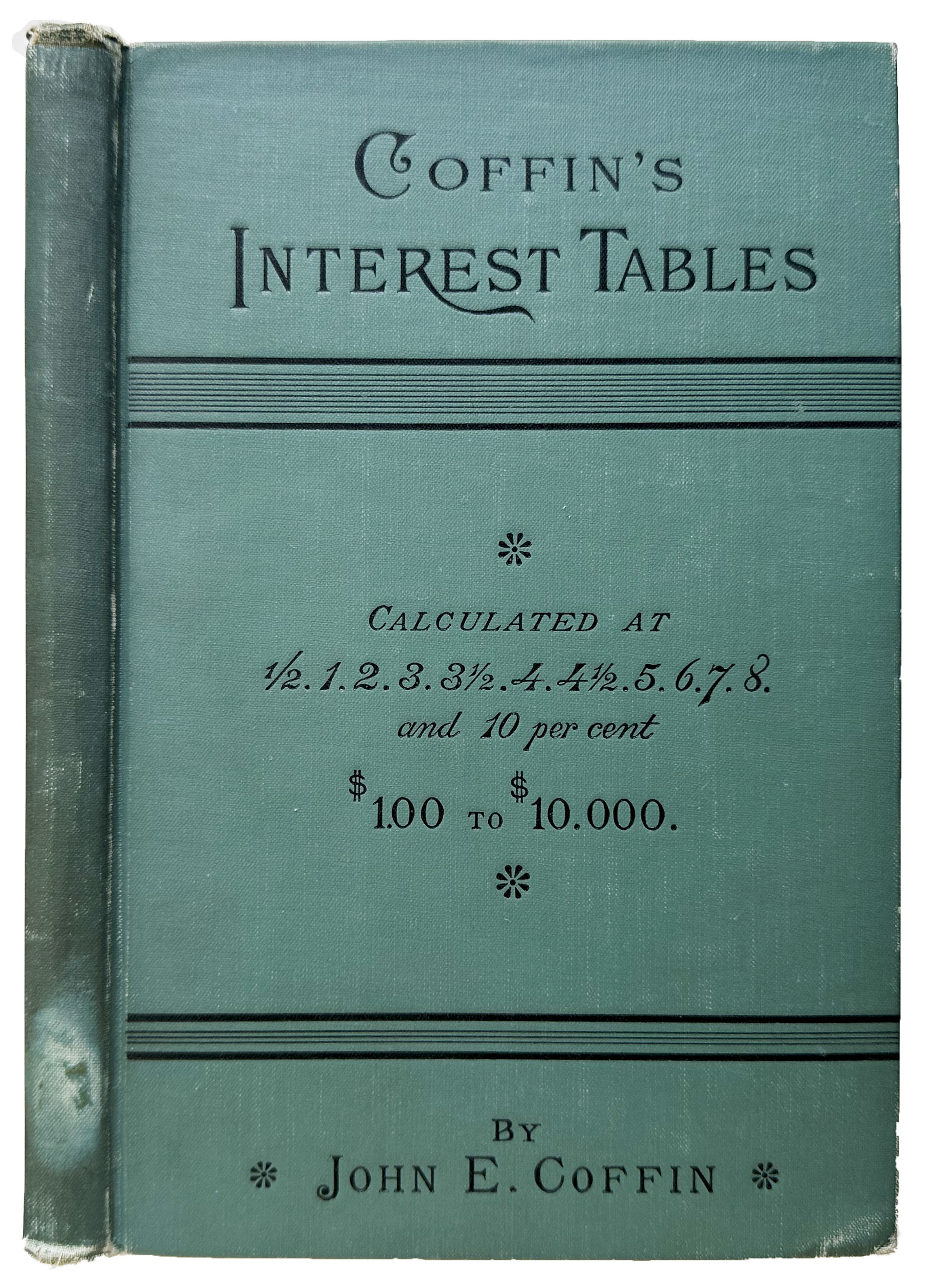 Porter & Coates' Interest Tables at one-half, one, two, three, three-and-one-half, four, four-and-one-half, five, six, seven, eight and ten per cent. per annum Showing the interest on any amount from $ 1.00 to $ 10,000.