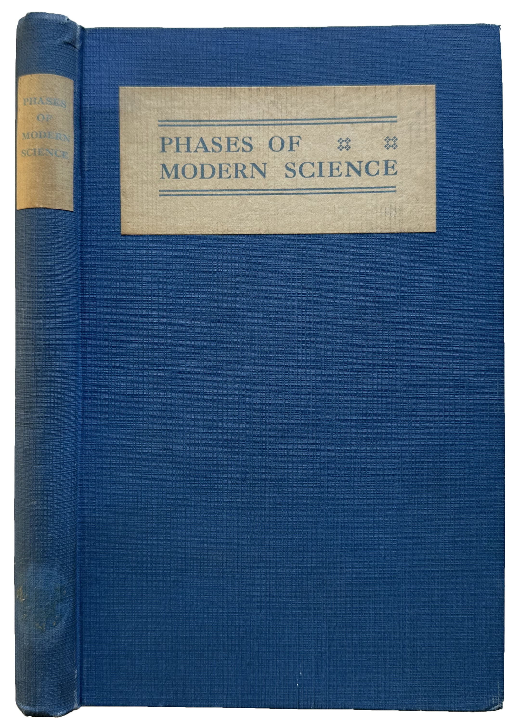 Image for Phases of modern science, published in connexion with the Science Exhibit arranged by a Committee of the Royal Society in the Pavilion of His Majesty's Government at the British Empire Exhibition, 1925. Phases of modern science, published in connexion with the Science Exhibit arranged by a Committee of the Royal Society in the Pavilion of His Majesty's Government at the British Empire Exhibition, 1925.