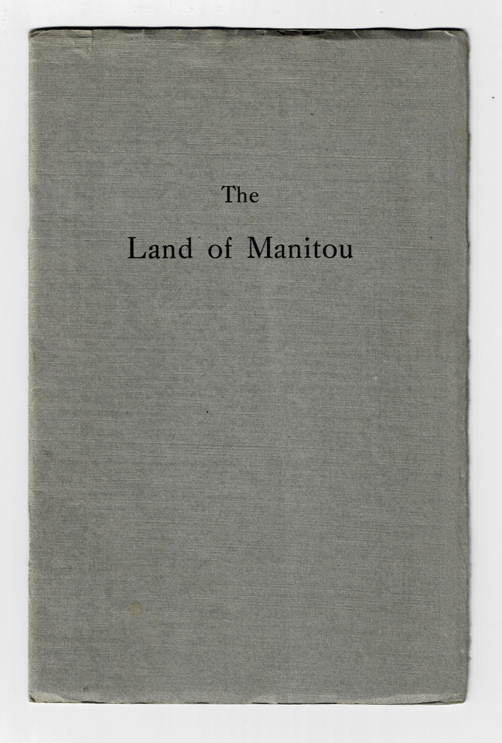 THE LAND OF MANITOU. By W.D. Lighthall. [INSCRIBED with Compliments of the Author and with several CORRECTIONS in his hand].